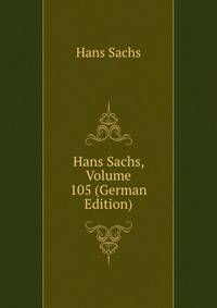 Hans Sachs, Volume 105 (German Edition)