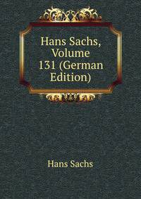 Hans Sachs, Volume 131 (German Edition)