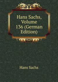 Hans Sachs, Volume 136 (German Edition)