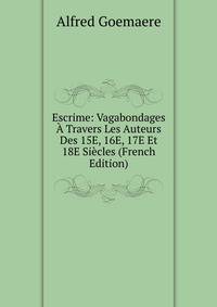 Escrime: Vagabondages A Travers Les Auteurs Des 15E, 16E, 17E Et 18E Siecles (French Edition)