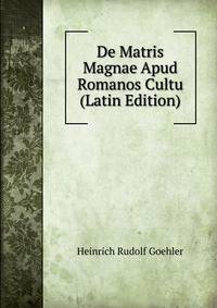 De Matris Magnae Apud Romanos Cultu (Latin Edition)