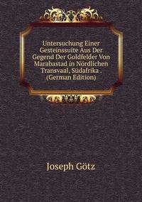 Untersuchung Einer Gesteinssuite Aus Der Gegend Der Goldfelder Von Marabastad in Nordlichen Transvaal, Sudafrika . (German Edition)
