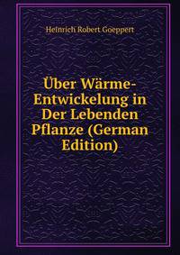 Uber Warme-Entwickelung in Der Lebenden Pflanze (German Edition)