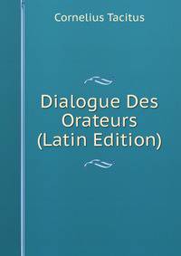 Dialogue Des Orateurs (Latin Edition)
