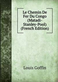 Le Chemin De Fer Du Congo (Matadi-Stanley-Pool) (French Edition)