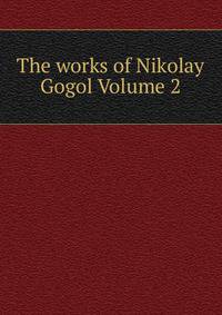 The works of Nikolay Gogol Volume 2