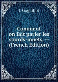 Comment on fait parler les sourds-muets. -- (French Edition)