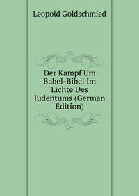 Der Kampf Um Babel-Bibel Im Lichte Des Judentums (German Edition)
