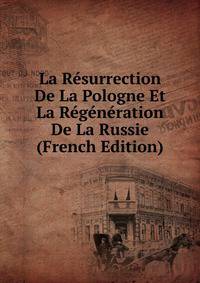 La Resurrection De La Pologne Et La Regeneration De La Russie (French Edition)