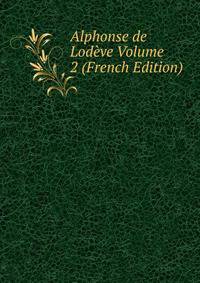 Alphonse de Lodeve Volume 2 (French Edition)
