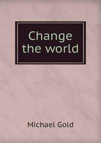 Change the world