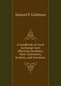 A handbook of stock exchange laws affecting members, their customers, brokers, and investors