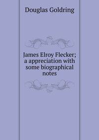 James Elroy Flecker; a appreciation with some biographical notes