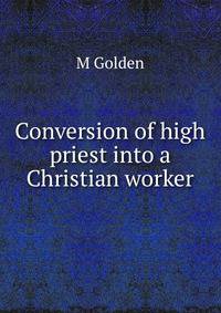 Conversion of high priest into a Christian worker