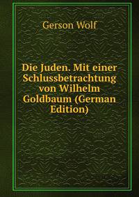 Die Juden. Mit einer Schlussbetrachtung von Wilhelm Goldbaum (German Edition)