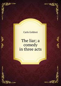 The liar; a comedy in three acts