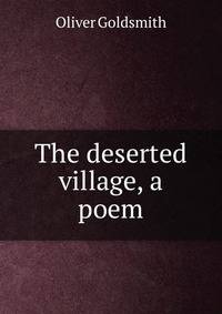 The deserted village, a poem