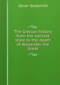 The Grecian history from the earliest state to the death of Alexander the Great