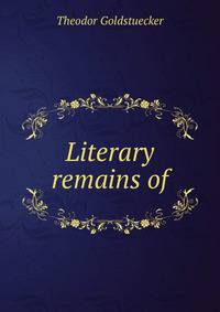 Literary remains of