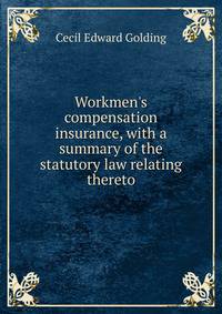 Workmen's compensation insurance, with a summary of the statutory law relating thereto