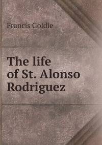 The life of St. Alonso Rodriguez