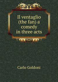 Il ventaglio (the fan) a comedy in three acts
