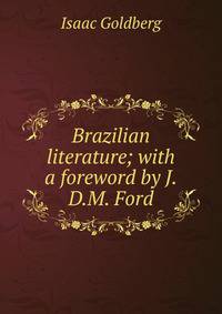 Brazilian literature; with a foreword by J.D.M. Ford