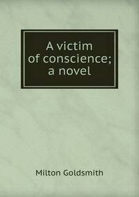 A victim of conscience; a novel