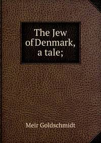The Jew of Denmark, a tale;