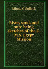 River, sand, and sun: being sketches of the C.M.S. Egypt Mission