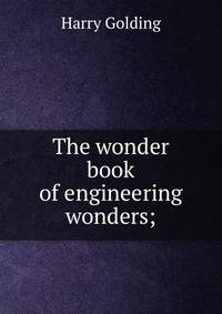 The wonder book of engineering wonders;