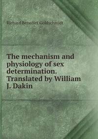 The mechanism and physiology of sex determination. Translated by William J. Dakin