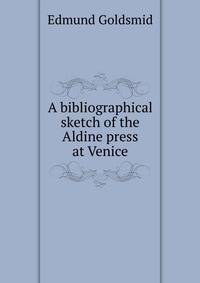 A bibliographical sketch of the Aldine press at Venice