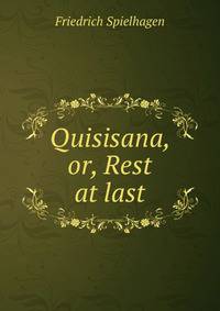 Quisisana, or, Rest at last