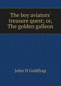 The boy aviators' treasure quest; or, The golden galleon