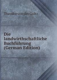 Die landwirthschaftliche Buchfuhrung (German Edition)