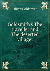 Goldsmith's The traveller and The deserted village;