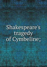 Shakespeare's tragedy of Cymbeline;