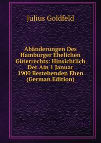 Abanderungen Des Hamburger Ehelichen Guterrechts: Hinsichtlich Der Am 1 Januar 1900 Bestehenden Ehen (German Edition)