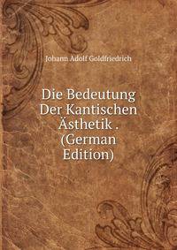 Die Bedeutung Der Kantischen Asthetik . (German Edition)