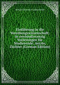 Einfuhrung in die Vererbungswissenschaft; in zweiundzwanzig Vorlesungen fur Studierende, Aerzte, Zuchter (German Edition)