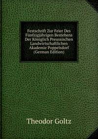 Festschrift Zur Feier Des Funfzigjahrigen Bestehens Der Koniglich Preussischen Landwirtschaftlichen Akademie Poppelsdorf (German Edition)