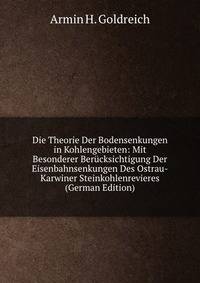 Die Theorie Der Bodensenkungen in Kohlengebieten: Mit Besonderer Berucksichtigung Der Eisenbahnsenkungen Des Ostrau-Karwiner Steinkohlenrevieres (German Edition)