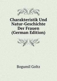 Charakteristik Und Natur-Geschichte Der Frauen (German Edition)