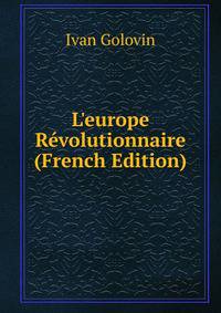 L'europe R?volutionnaire (French Edition)