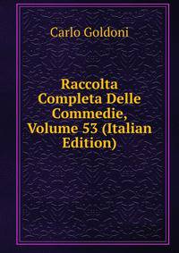 Raccolta Completa Delle Commedie, Volume 53 (Italian Edition)