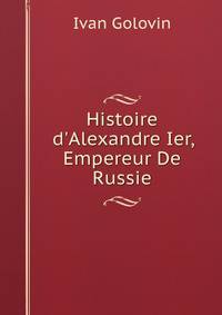 Histoire d'Alexandre Ier, Empereur De Russie