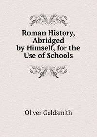 Roman History, Abridged by Himself, for the Use of Schools