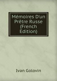 M?moires D'un Pr?tre Russe (French Edition)