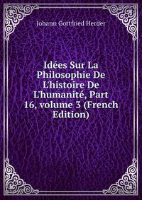Id?es Sur La Philosophie De L'histoire De L'humanit?, Part 16, volume 3 (French Edition)